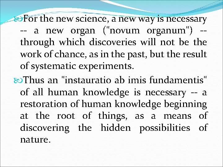  For the new science, a new way is necessary -- a new organ