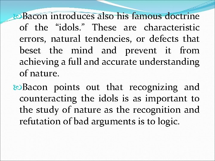  Bacon introduces also his famous doctrine of the “idols. ” These are characteristic