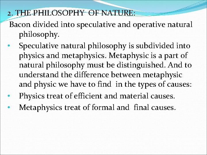 2. THE PHILOSOPHY OF NATURE: Bacon divided into speculative and operative natural philosophy. •