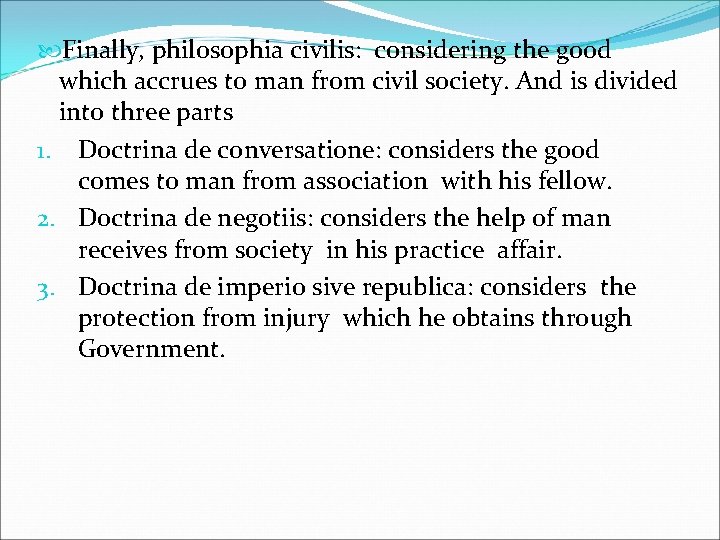  Finally, philosophia civilis: considering the good which accrues to man from civil society.