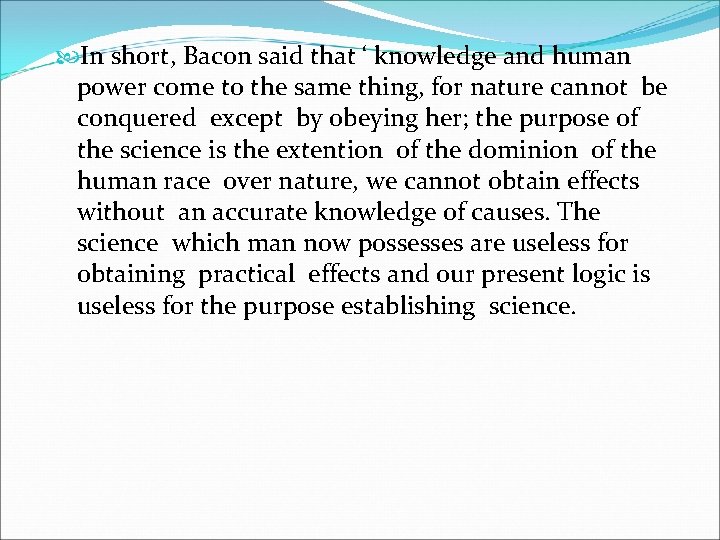  In short, Bacon said that ‘ knowledge and human power come to the
