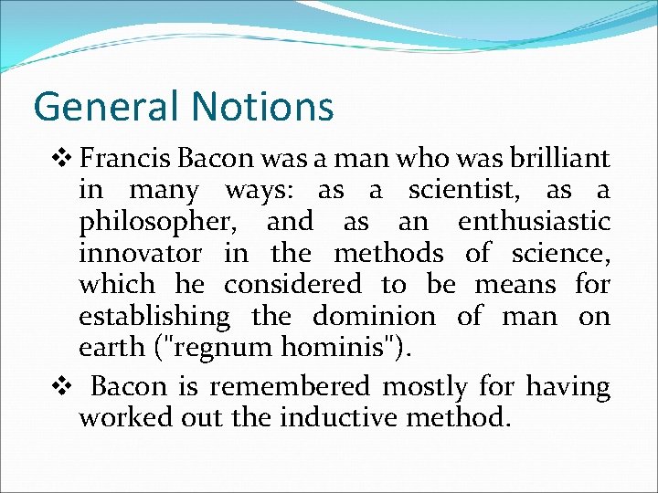 General Notions v Francis Bacon was a man who was brilliant in many ways: