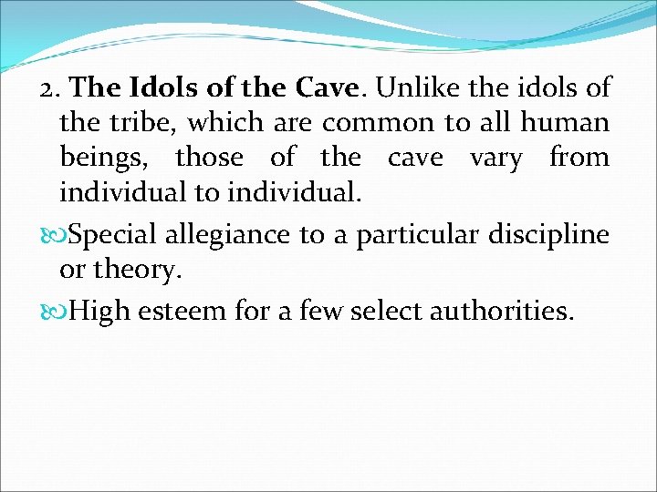 2. The Idols of the Cave. Unlike the idols of the tribe, which are