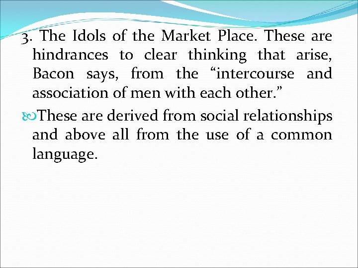 3. The Idols of the Market Place. These are hindrances to clear thinking that