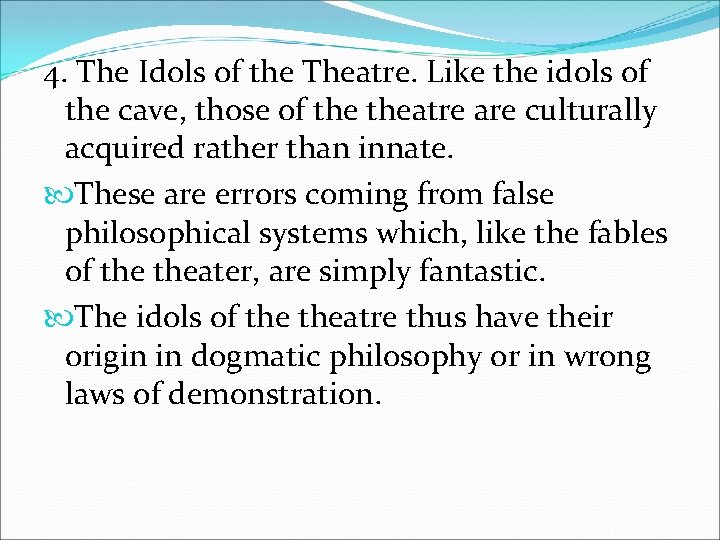 4. The Idols of the Theatre. Like the idols of the cave, those of