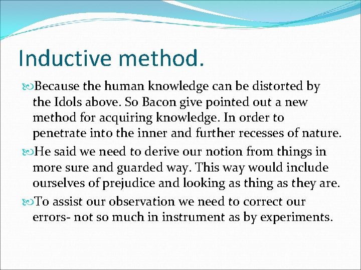 Inductive method. Because the human knowledge can be distorted by the Idols above. So