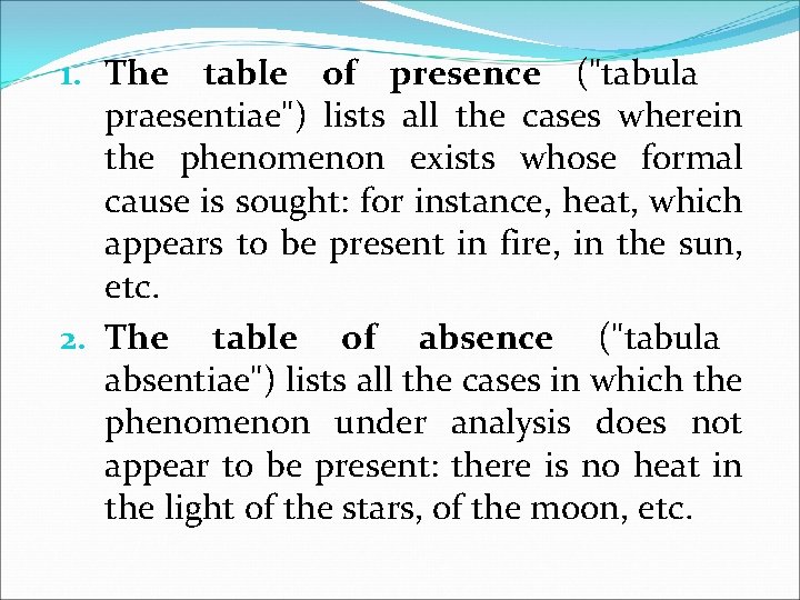 1. The table of presence ("tabula praesentiae") lists all the cases wherein the phenomenon