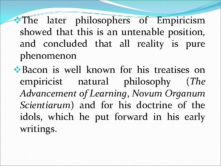 v. The later philosophers of Empiricism showed that this is an untenable position, and
