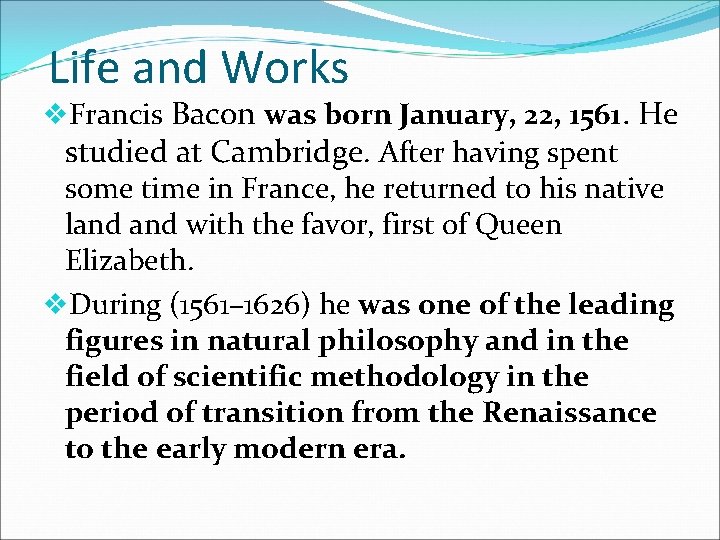 Life and Works v. Francis Bacon was born January, 22, 1561. He studied at