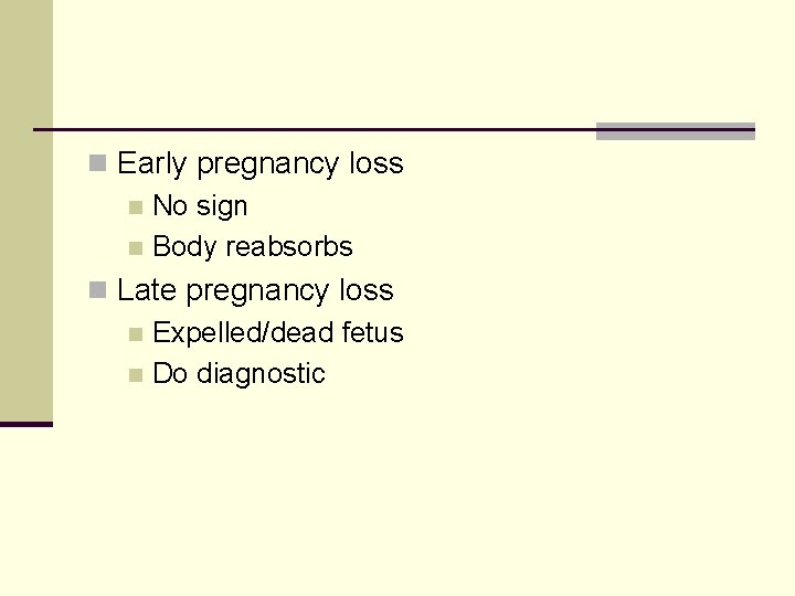 n Early pregnancy loss n No sign n Body reabsorbs n Late pregnancy loss