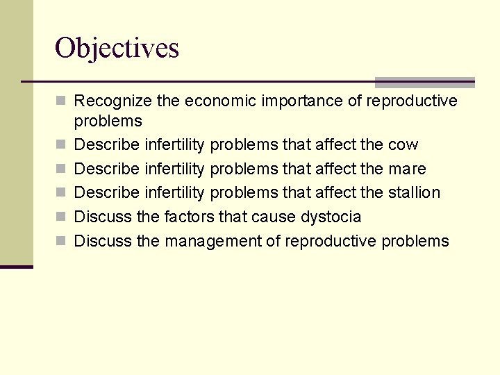 Objectives n Recognize the economic importance of reproductive n n n problems Describe infertility