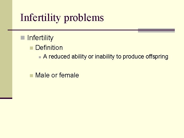 Infertility problems n Infertility n Definition n n A reduced ability or inability to