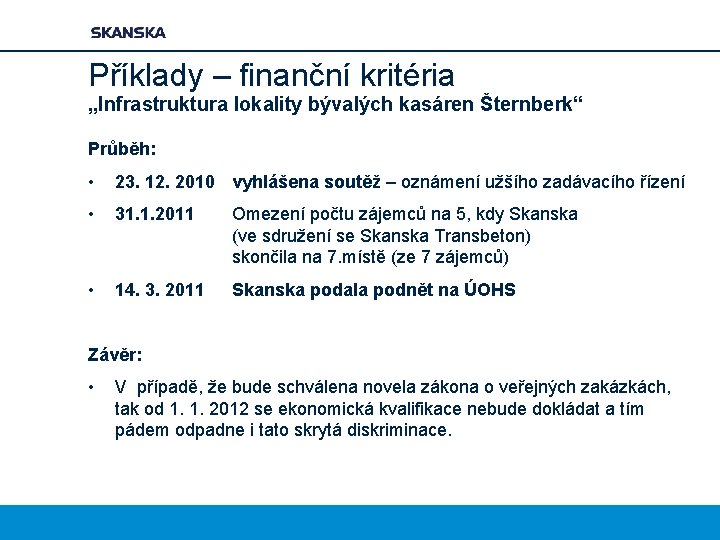 Příklady – finanční kritéria „Infrastruktura lokality bývalých kasáren Šternberk“ Průběh: • 23. 12. 2010