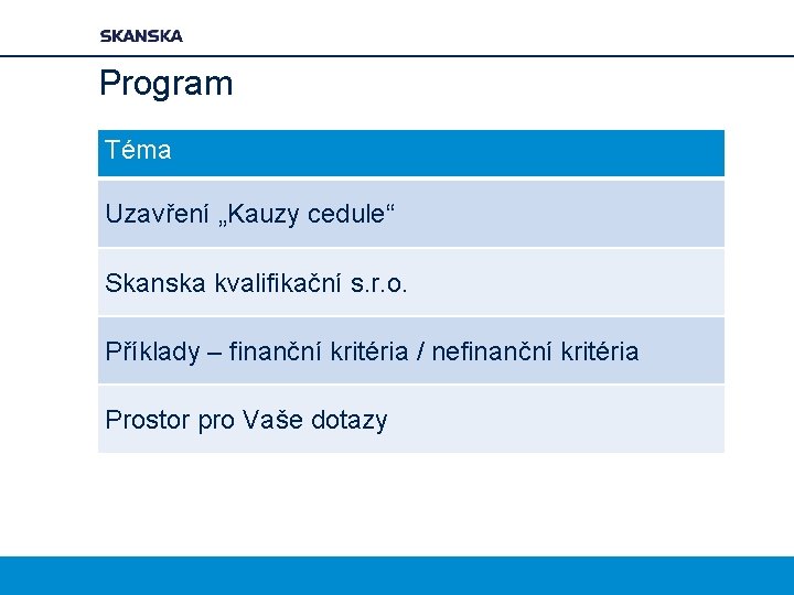 Program Téma Uzavření „Kauzy cedule“ Skanska kvalifikační s. r. o. Příklady – finanční kritéria