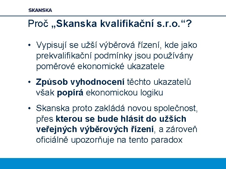 Proč „Skanska kvalifikační s. r. o. “? • Vypisují se užší výběrová řízení, kde