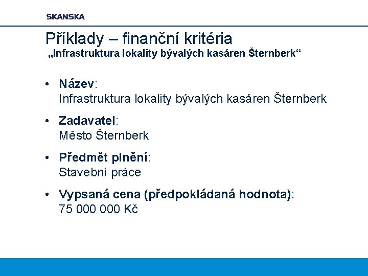 Příklady – finanční kritéria „Infrastruktura lokality bývalých kasáren Šternberk“ • Název: Infrastruktura lokality bývalých