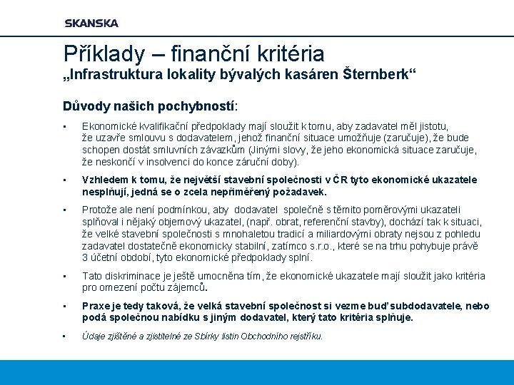 Příklady – finanční kritéria „Infrastruktura lokality bývalých kasáren Šternberk“ Důvody našich pochybností: • Ekonomické