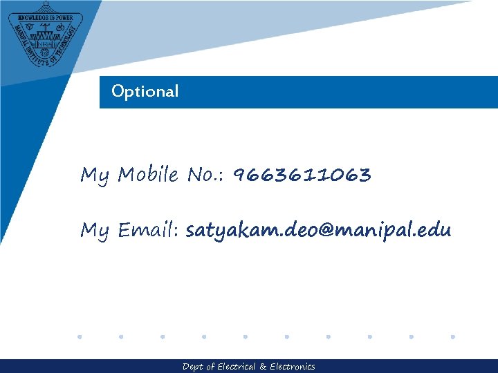 Optional My Mobile No. : 9663611063 My Email: satyakam. deo@manipal. edu Dept of Electrical