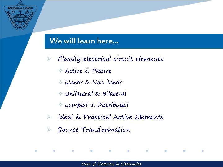 We will learn here… Ø Classify electrical circuit elements v Active & Passive v