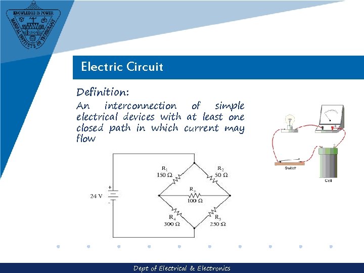 Electric Circuit Definition: An interconnection of simple electrical devices with at least one closed Electric Circuit Definition: An interconnection of simple electrical devices with at least one closed