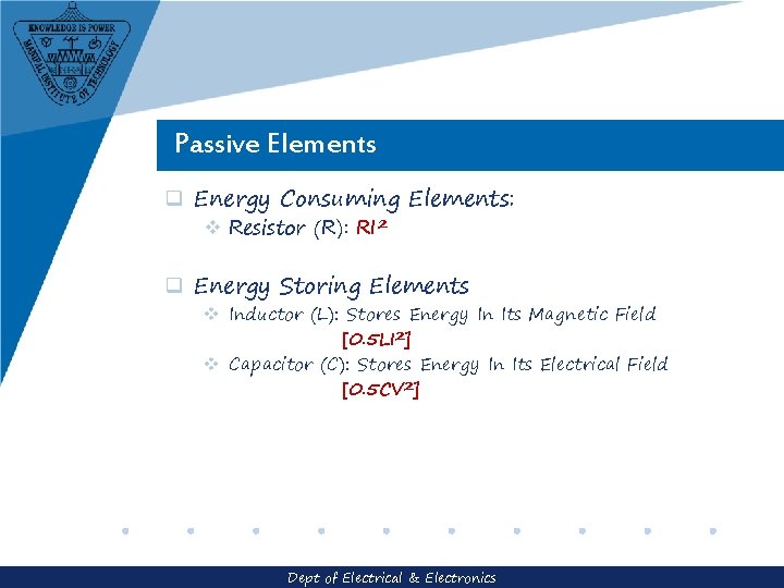 Passive Elements q Energy Consuming Elements: v Resistor (R): RI 2 q Energy Storing