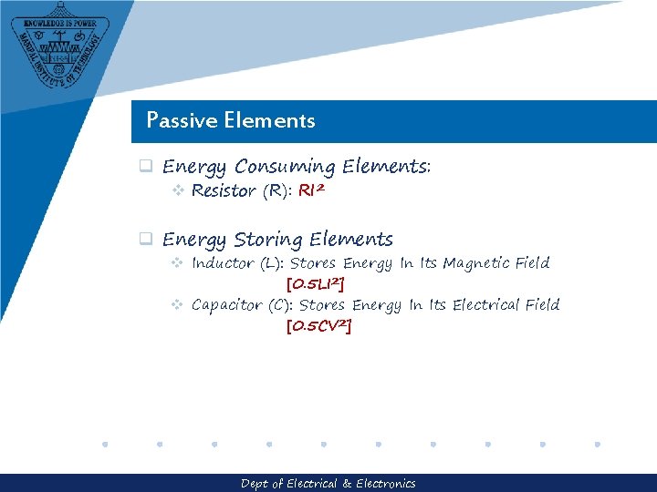 Passive Elements q Energy Consuming Elements: v Resistor (R): RI 2 q Energy Storing Passive Elements q Energy Consuming Elements: v Resistor (R): RI 2 q Energy Storing