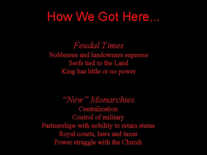 How We Got Here. . . Feudal Times Noblemen and landowners supreme Serfs tied