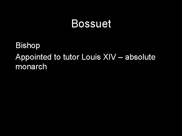 Bossuet Bishop Appointed to tutor Louis XIV – absolute monarch 