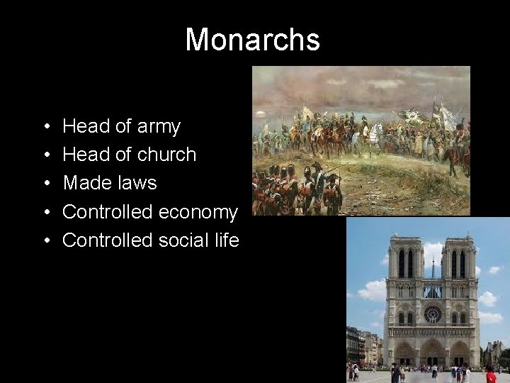 Monarchs • • • Head of army Head of church Made laws Controlled economy