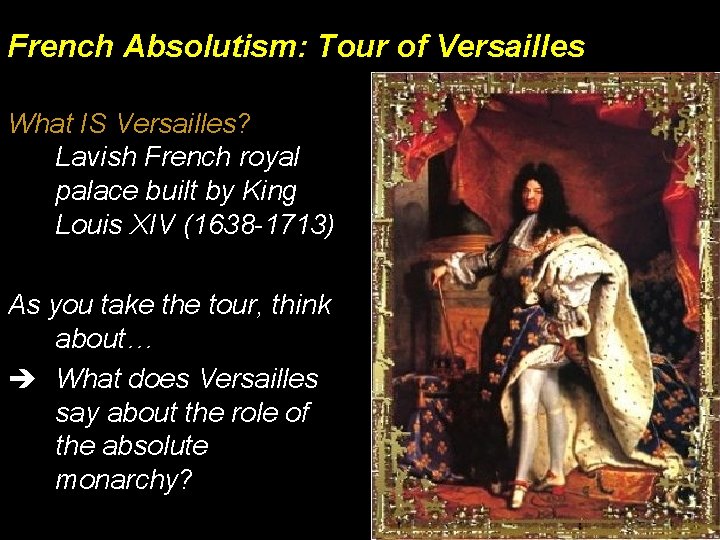 French Absolutism: Tour of Versailles What IS Versailles? Lavish French royal palace built by
