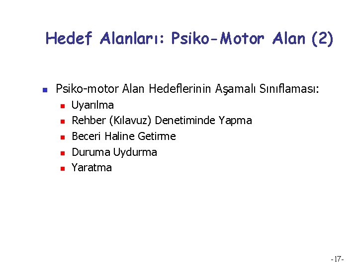 Hedef Alanları: Psiko-Motor Alan (2) n Psiko-motor Alan Hedeflerinin Aşamalı Sınıflaması: n n n