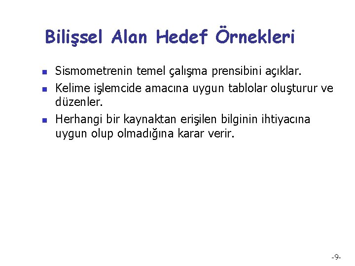 Bilişsel Alan Hedef Örnekleri n n n Sismometrenin temel çalışma prensibini açıklar. Kelime işlemcide