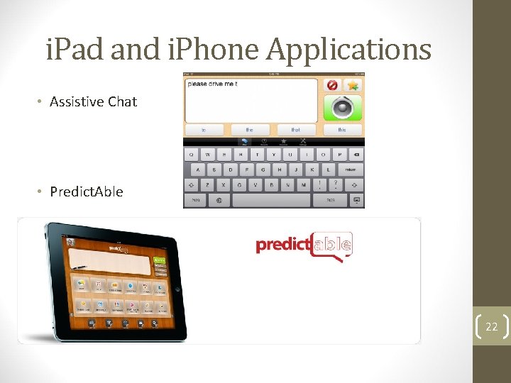 i. Pad and i. Phone Applications • Assistive Chat • Predict. Able 22 