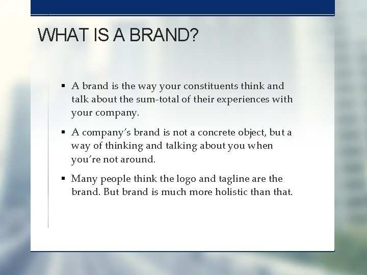 WHAT IS A BRAND? § A brand is the way your constituents think and