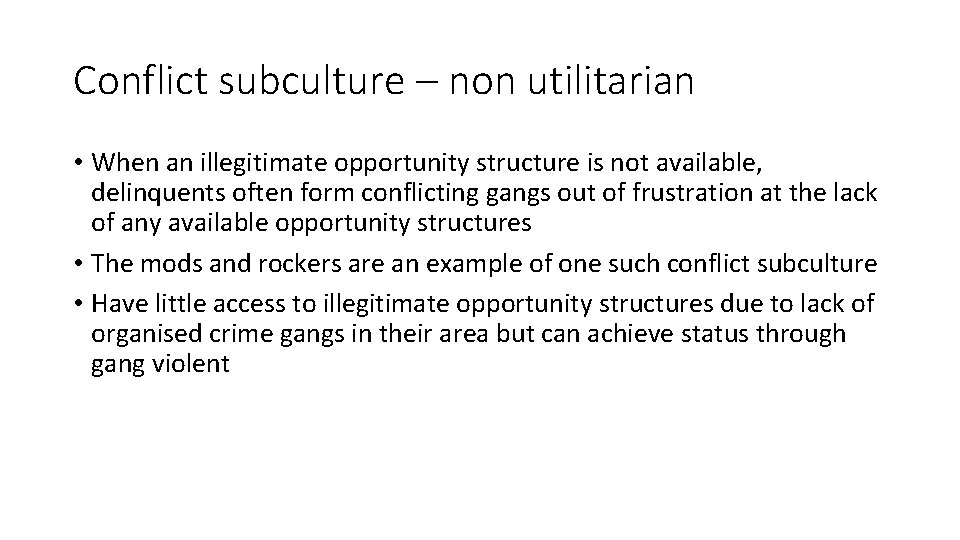 Conflict subculture – non utilitarian • When an illegitimate opportunity structure is not available,