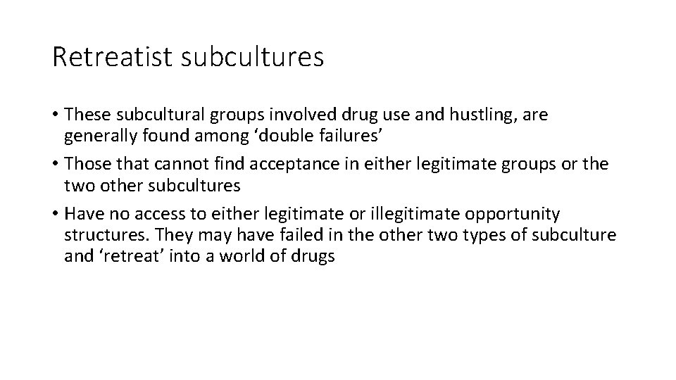 Retreatist subcultures • These subcultural groups involved drug use and hustling, are generally found