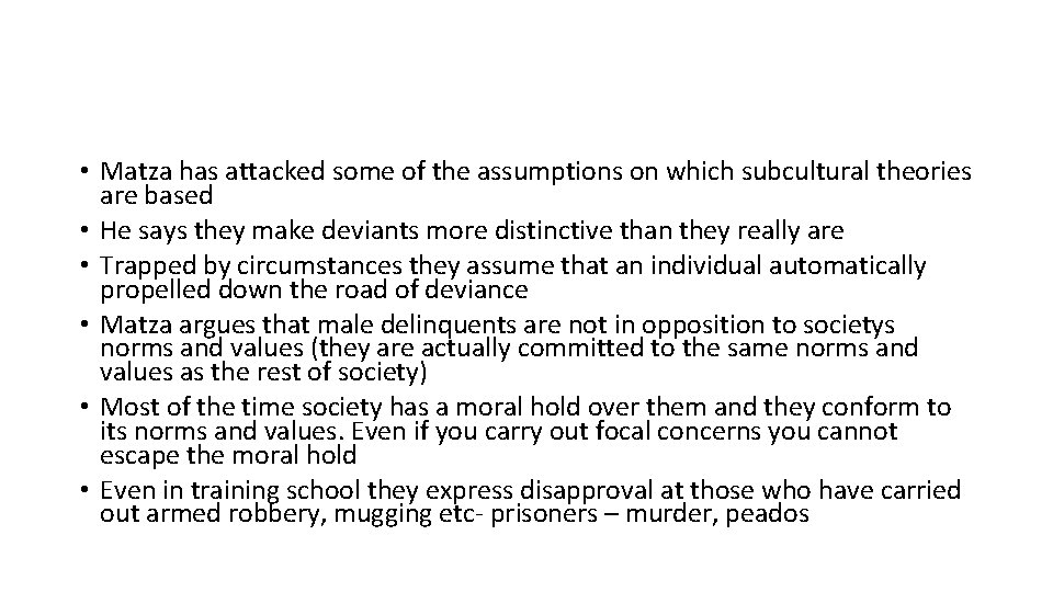 • Matza has attacked some of the assumptions on which subcultural theories are