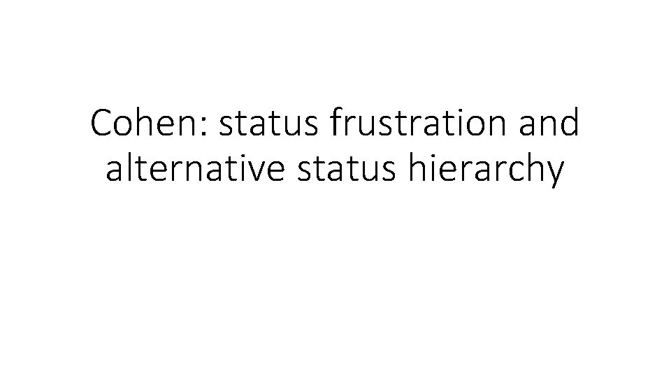 Cohen: status frustration and alternative status hierarchy 