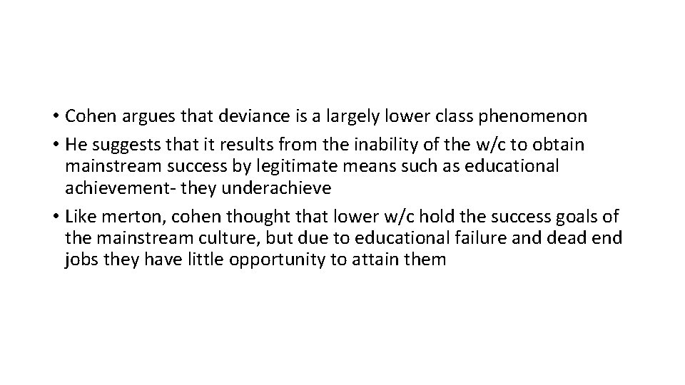  • Cohen argues that deviance is a largely lower class phenomenon • He
