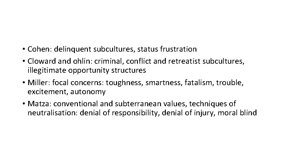  • Cohen: delinquent subcultures, status frustration • Cloward and ohlin: criminal, conflict and