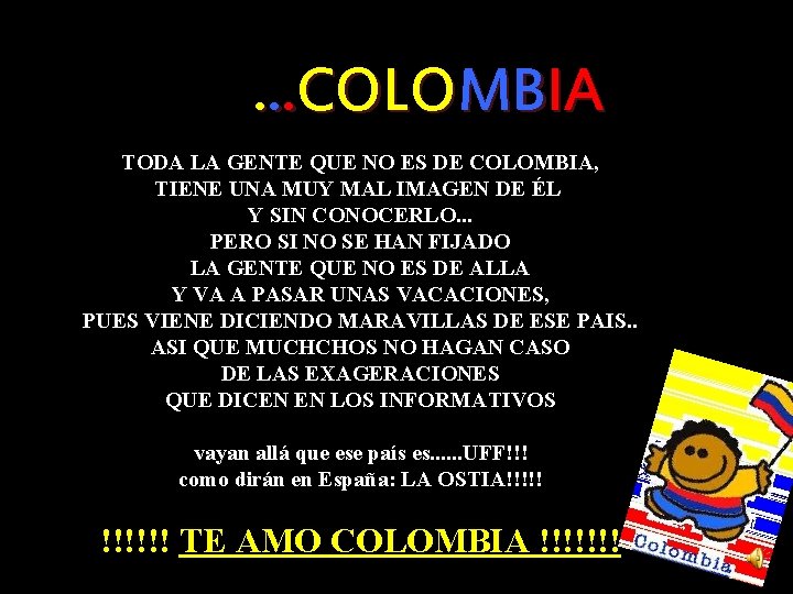 . . . COLOMBIA TODA LA GENTE QUE NO ES DE COLOMBIA, TIENE UNA
