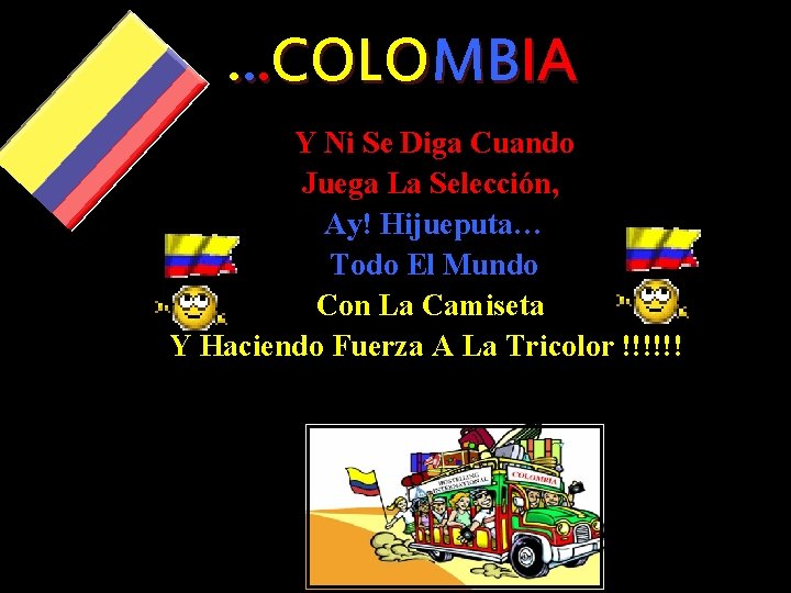 . . . COLOMBIA Y Ni Se Diga Cuando Juega La Selección, Ay! Hijueputa…