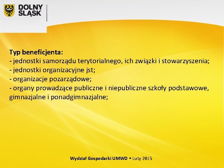 Typ beneficjenta: - jednostki samorządu terytorialnego, ich związki i stowarzyszenia; - jednostki organizacyjne jst;