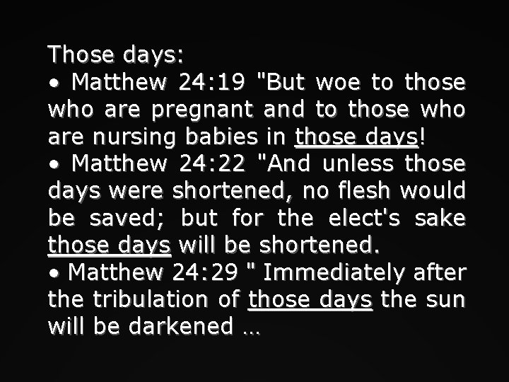 Those days: • Matthew 24: 19 "But woe to those who are pregnant and