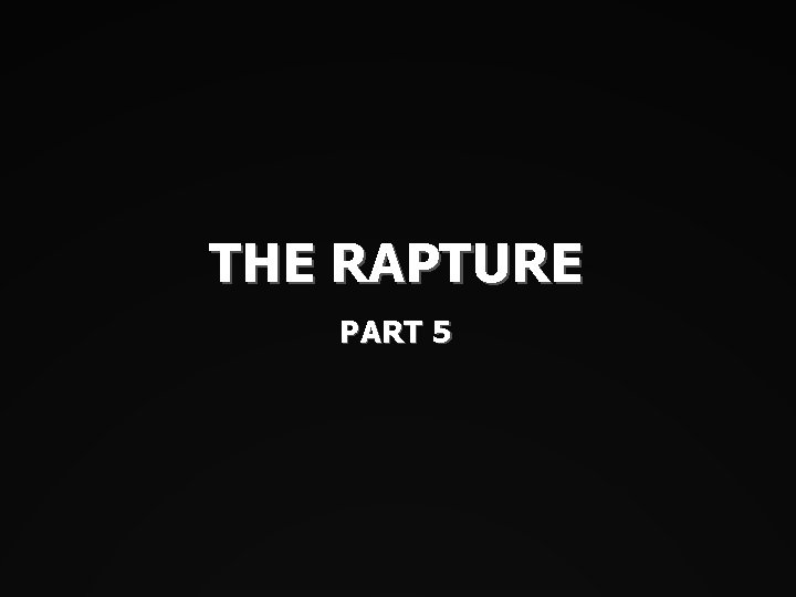 THE RAPTURE PART 5 