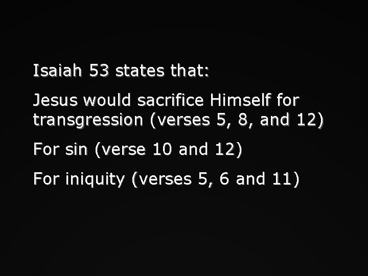 Isaiah 53 states that: Jesus would sacrifice Himself for transgression (verses 5, 8, and