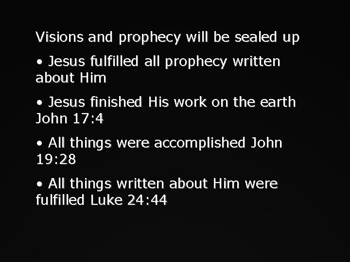 Visions and prophecy will be sealed up • Jesus fulfilled all prophecy written about