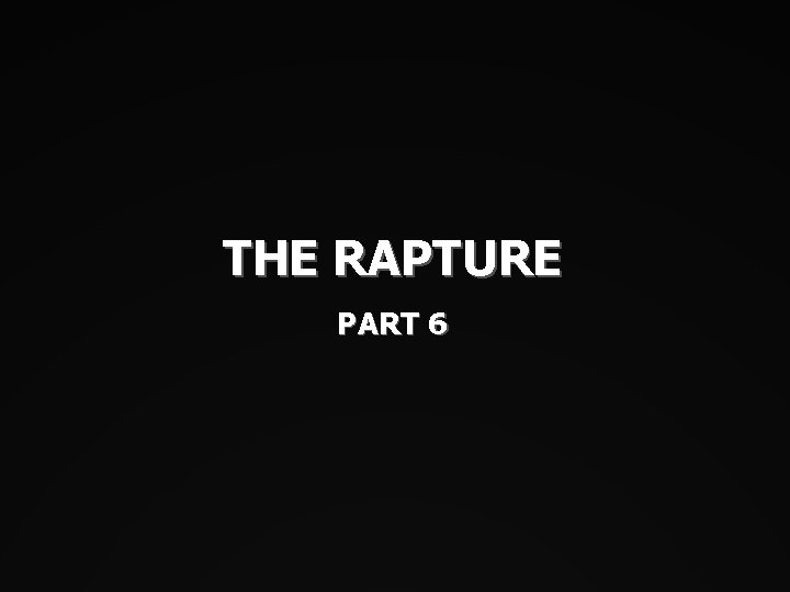 THE RAPTURE PART 6 