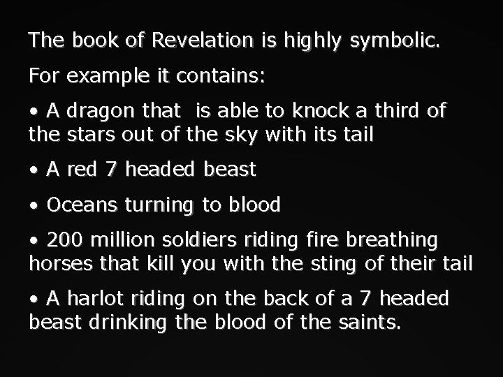 The book of Revelation is highly symbolic. For example it contains: • A dragon
