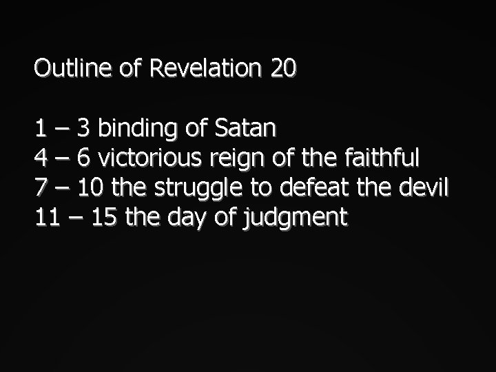 Outline of Revelation 20 1 – 3 binding of Satan 4 – 6 victorious